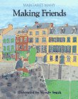 Making Friends Margaret Mahy ; Illustrated By Wendy Smith