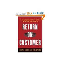 Return on Customer: Creating Maximum Value From Your Scarcest Resource