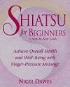 Shiatsu for Beginners: A Step-by-Step Guide: Achieve Overall Health and Well-Being with Finger-Pressure Massage