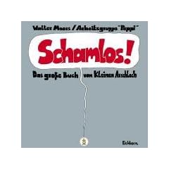 Schamlos!: Das gro�e Buch vom Kleinen Arschloch