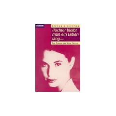 Tochter bleibt man ein Leben lang... Von Frauen und ihren V�tern.