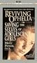 Reviving Ophelia: Saving the Lives of Adolescent Girls