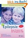 Epilepsie: Neue Chancen mit der ketogenen Di�t: Wie sie hilft. Wie Sie sie durchf�hren. So bleibt Ihr Kind bei der Stange