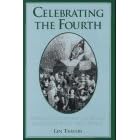 Celebrating the Fourth: Independence Day and the Rites of Nationalism in the Early Republic