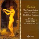 Bantock: The Cyprian Goddess; The Helena Variations; Dante and Beatrice