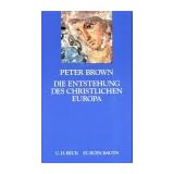 Die Entstehung des christlichen Europavon "Peter Brown"