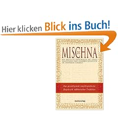 Die Mischna: Das grundlegende enzyklop�dische Regelwerk rabbinischer Tradition