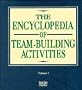 The Encyclopedia of Team Activities Set, The Encyclopedia of Team-Building, and of Team-Development, V1 Set (Volume 1)