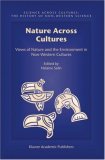 Nature Across Cultures: Views of Nature and the Environment in Non-Western Cultures (Science Across Cultures: the History of Non-Western Science)