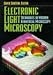 Book Electronic Light Microscopy: The Principles and Practice of Video-Enhanced Contrast, Digital Intensified Fluorescence, and Confocal Scanning Light Mic