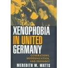 Xenophobia in United Germany: Generations, Modernization, and Ideology