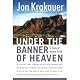 Under the Banner of Heaven: A Story of Violent Faith