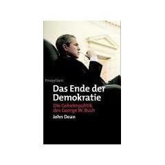 Das Ende der Demokratie: Die Geheimpolitik des George W. Bush