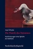 Die Poetik des Extremen - Ausschreitungen einer Sprache des Radikalen - Uwe Sch&uuml;tte