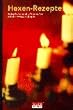 Hexen-Rezepte. Gl�cklicher und erfolgreicher mit der weissen Magie