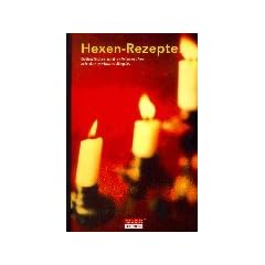 Hexen-Rezepte. Gl�cklicher und erfolgreicher mit der weissen Magie