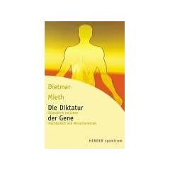 Die Diktatur der Gene. Biotechnik zwischen Machbarkeit und Menschenw�rde.