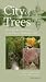 City of Trees: The Complete Field Guide to the Trees of Washington, D.C., Third Editi...