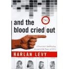 And the Blood Cried Out: A Prosecutor's Spellbinding Account of the Power of DNA
