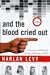 And the Blood Cried Out: A Prosecutor's Spellbinding Account of the Power of DNA