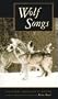 Wolf Songs: The Classic Collection of Writing about Wolves (Sierra Club Books Publication)