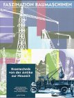 Faszination Baumaschinen, Krantechnik von der Antike zur Neuzeit - Oliver Bachmann