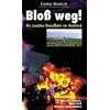 Blo� weg! Ihr zweites Standbein im Ausland: Wie Sie Krisen, Frust und Steuern entkommen