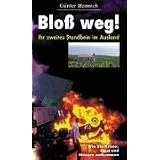 Blo� weg! Ihr zweites Standbein im Ausland: Wie Sie Krisen, Frust und Steuern entkommenvon "G�nter Hannich"