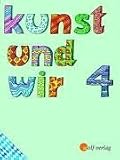 Kunst und Wir 4. Sch�lerbuch. Bayern. (Lernmaterialien)