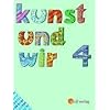 Kunst und Wir 4. Sch�lerbuch. Bayern. (Lernmaterialien)