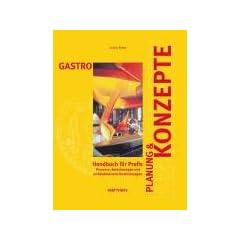 Gastro Planung &  Konzepte: Prozesse, Berechnungen, und architektonische Realisierungen