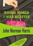 The Weird World of Wes Beattie (Felony & Mayhem Mysteries)