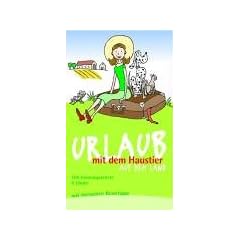 Urlaub mit dem Haustier auf dem Land. 100 Urlaubsquartiere in 5 L�ndern mit tierischen Reisetipps
