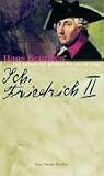 Ich, Friedrich II. Das Leben des grossen Preussenkönigs
