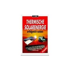 Thermische Solarenergie erfolgreich nutzen. Aktive thermische Solartechnik in Mitteleuropa
