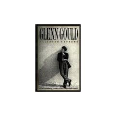 Glenn Gould: Selected Letters