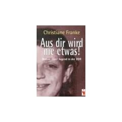 Aus dir wird nie etwas!. Roman einer Jugend in der DDR