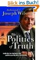 The Politics of Truth: A Diplomat's Memoir - Inside the Lies That Led to War and Betrayed My Wife's CIA Identity