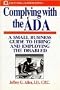 Complying with the ADA: A Small Business Guide to Hiring and Employing the Disabled (Small Business Series)