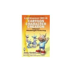 LightWave 3D 8 Cartoon Character Creation: Modeling & Texturing [With CDROM]: 1
