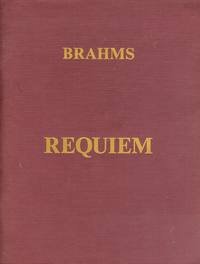 Brahms: A German Requiem Opus 45 For Four Part Chorus of Mixed Voices and Orchestra (with Soprano and Baritone Solos) [Vocal Score w/Piano Accompaniment derived from the Orchestra Score]
