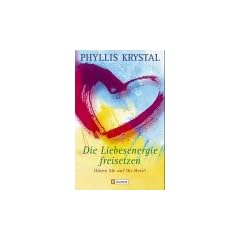 Die Liebesenergie freisetzen. H�ren Sie auf Ihr Herz!