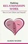 Making Relationships Work: How to Love Others and Yourself (Overcoming Common Problems)