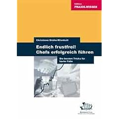 Endlich frustfrei! Chefs erfolgreich f�hren. Die besten Tricks f�r harte F�lle