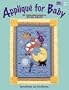 Applique for Baby: 20 Charming Projects for the Nursery