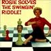 Rosie Solves the Swingin' Riddle!