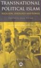 Transnational Political Islam: Religion, Ideology and Power (Critical Studies on Islam)