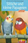 Produkt-Bild: Sittiche und kleine Papageien. ( Die Tiersprechstunde).