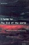 A Guide to the End of the World: Everything You Never Wanted to Know