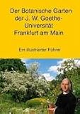 Der Botanische Garten der J.W. Goethe-Universit�t Frankfurt am Main